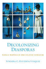 Decolonizing Diasporas: Radical Mappings of Afro-Atlantic Literature