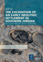 Cover of WF16: The Excavation of an Early Neolithic Settlement in Wadi Faynan, Southern Jordan: Stratigraphy, Chronology, Architecture and Burials