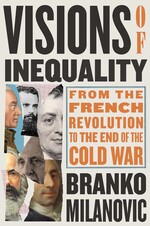 Visions of inequality from the French Revolution to the end of the Cold War Branko Milanovic